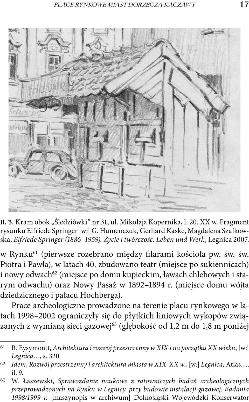 św. Piotra i Pawła), w latach 40. zbudowano teatr (miejsce po sukiennicach) i nowy odwach 62 (miejsce po domu kupieckim, ławach chlebowych i starym odwachu) oraz Nowy Pasaż w 1892 1894 r.