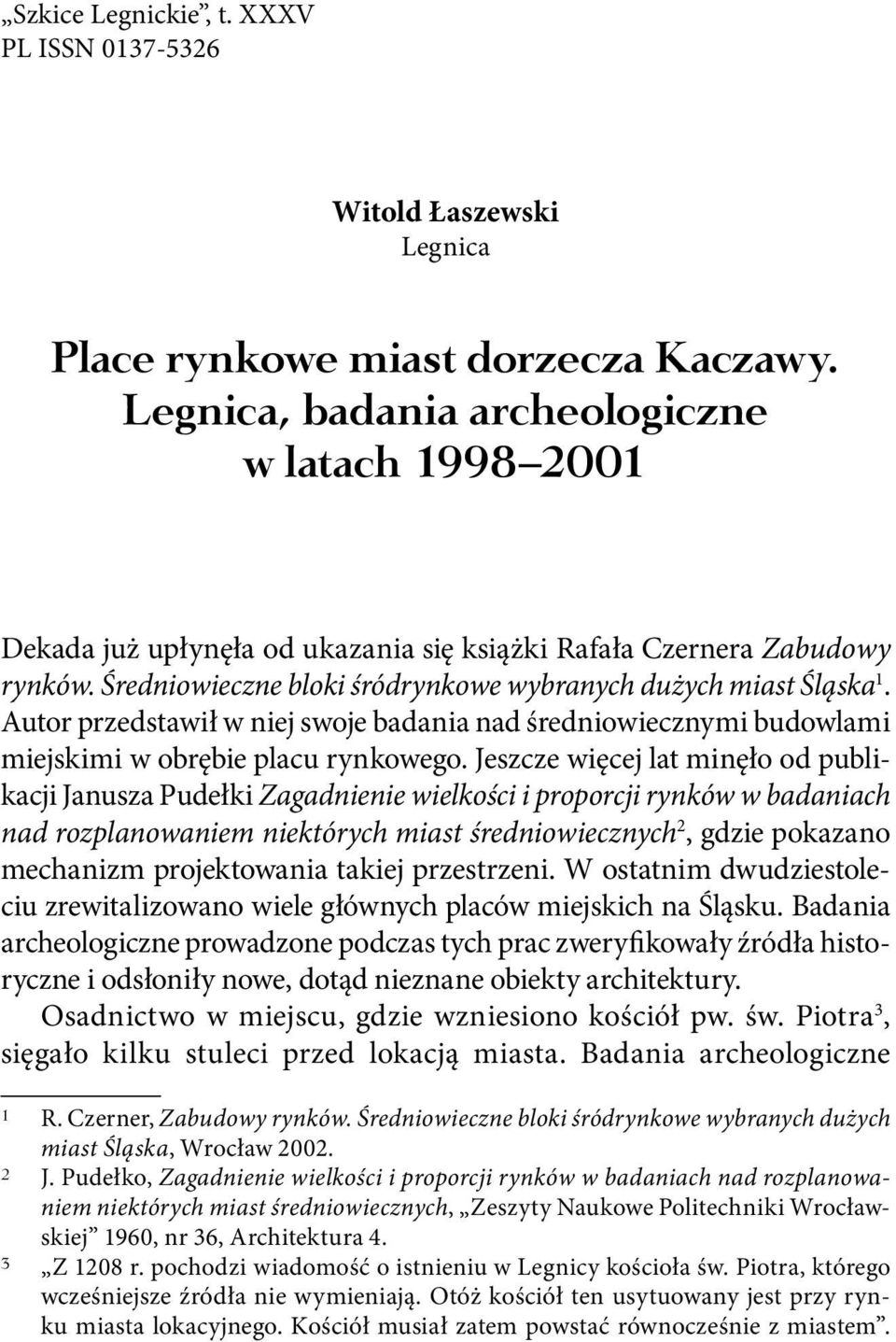 Autor przedstawił w niej swoje badania nad średniowiecznymi budowlami miejskimi w obrębie placu rynkowego.