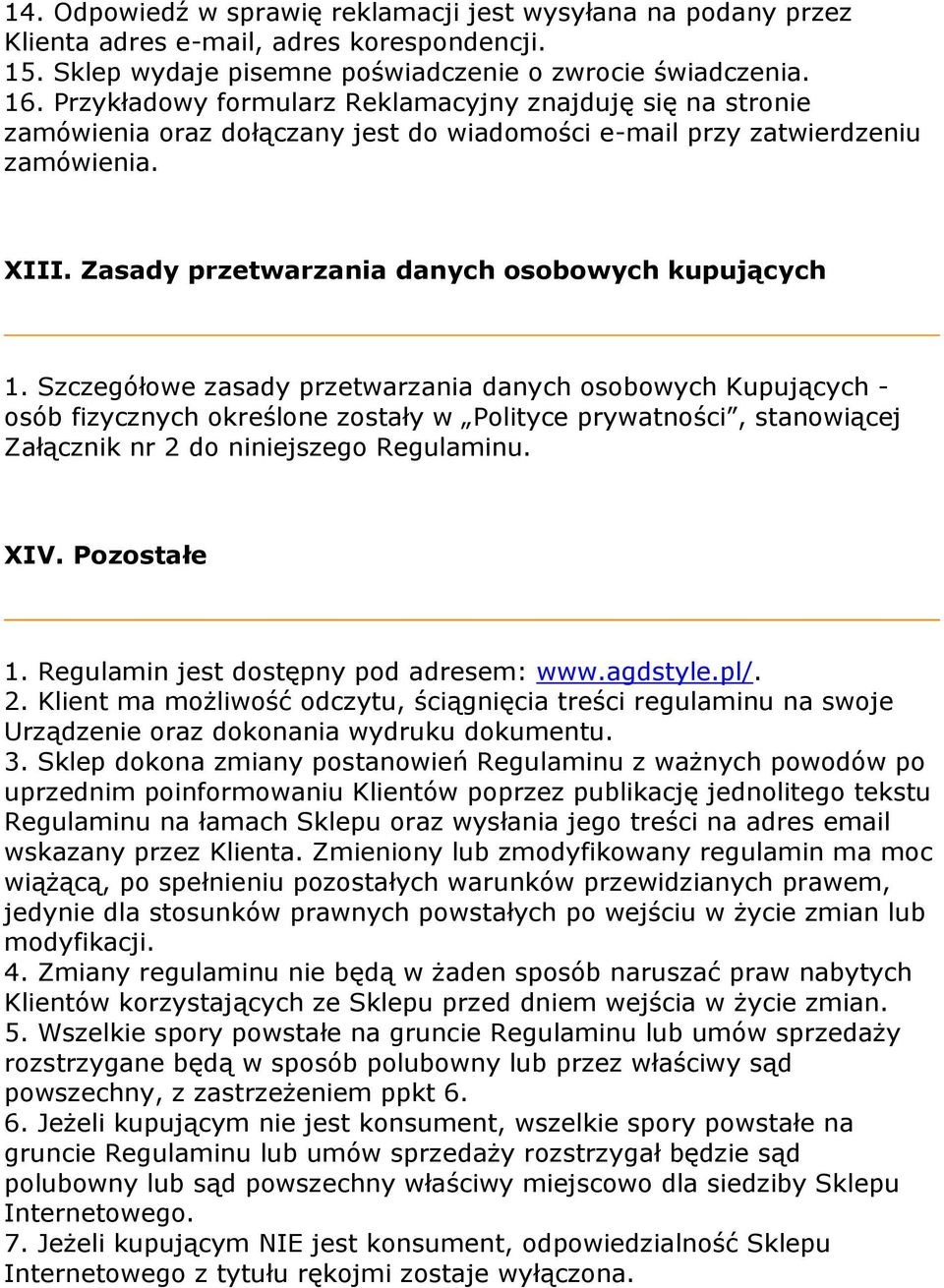 Szczegółowe zasady przetwarzania danych osobowych Kupujących - osób fizycznych określone zostały w Polityce prywatności, stanowiącej Załącznik nr 2 do niniejszego Regulaminu. XIV. Pozostałe 1.