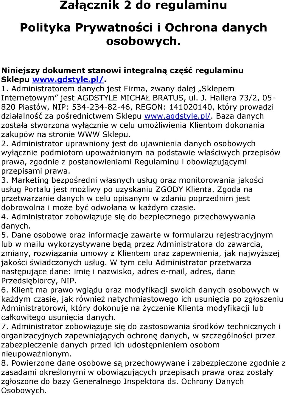 Hallera 73/2, 05-820 Piastów, NIP: 534-234-82-46, REGON: 141020140, który prowadzi działalność za pośrednictwem Sklepu www.agdstyle.pl/.