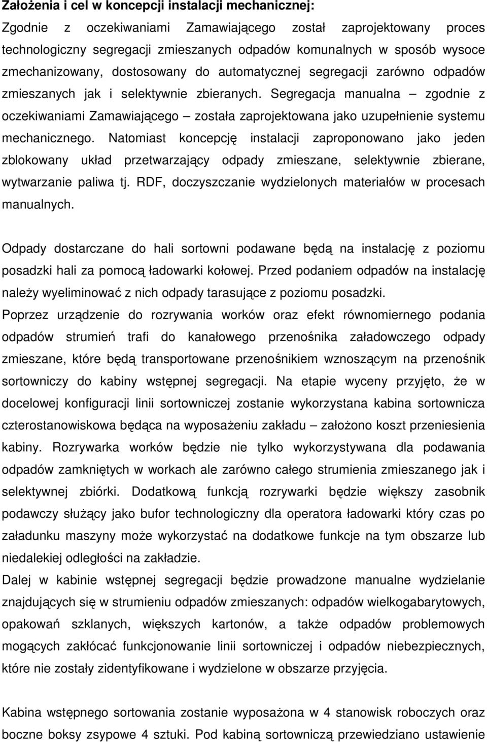 Segregacja manualna zgodnie z oczekiwaniami Zamawiającego została zaprojektowana jako uzupełnienie systemu mechanicznego.