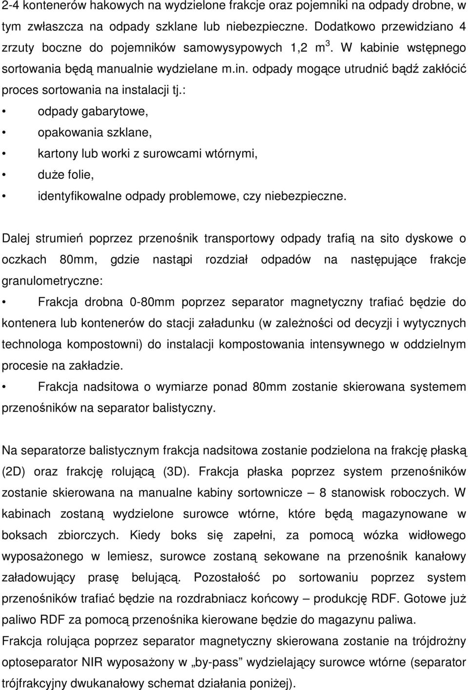 : odpady gabarytowe, opakowania szklane, kartony lub worki z surowcami wtórnymi, duże folie, identyfikowalne odpady problemowe, czy niebezpieczne.