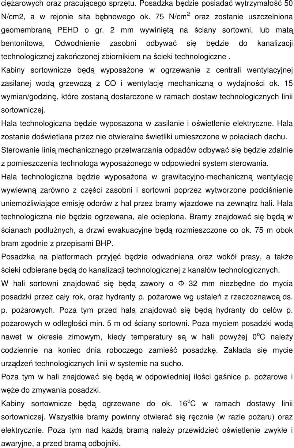 Kabiny sortownicze będą wyposażone w ogrzewanie z centrali wentylacyjnej zasilanej wodą grzewczą z CO i wentylację mechaniczną o wydajności ok.