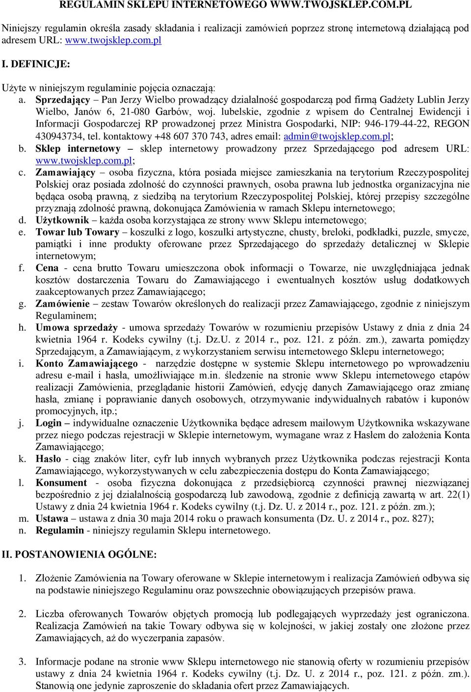 lubelskie, zgodnie z wpisem do Centralnej Ewidencji i Informacji Gospodarczej RP prowadzonej przez Ministra Gospodarki, NIP: 946-179-44-22, REGON 430943734, tel.