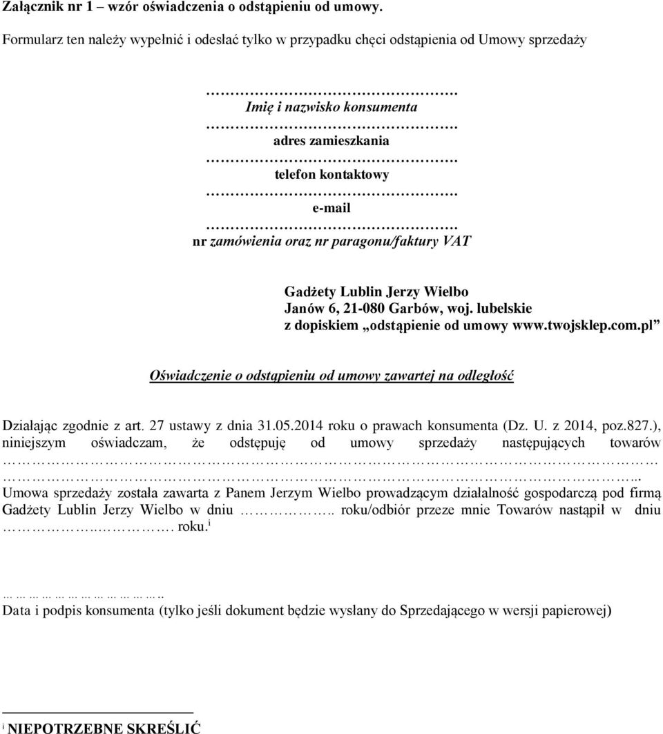 pl Oświadczenie o odstąpieniu od umowy zawartej na odległość Działając zgodnie z art. 27 ustawy z dnia 31.05.2014 roku o prawach konsumenta (Dz. U. z 2014, poz.827.