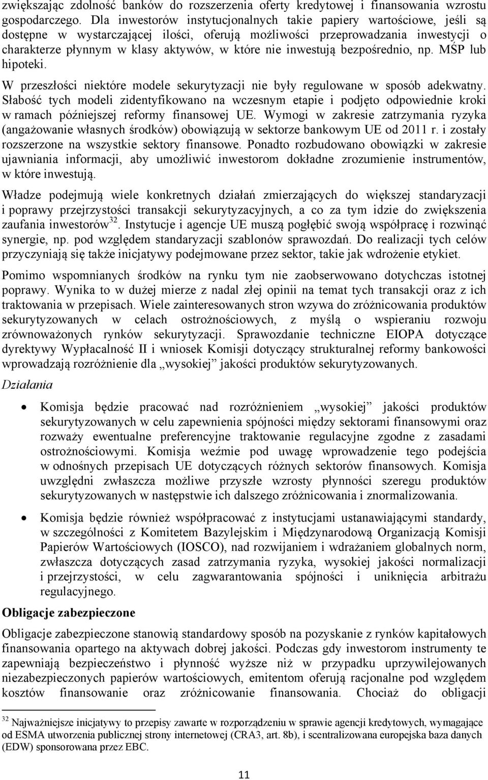 inwestują bezpośrednio, np. MŚP lub hipoteki. W przeszłości niektóre modele sekurytyzacji nie były regulowane w sposób adekwatny.