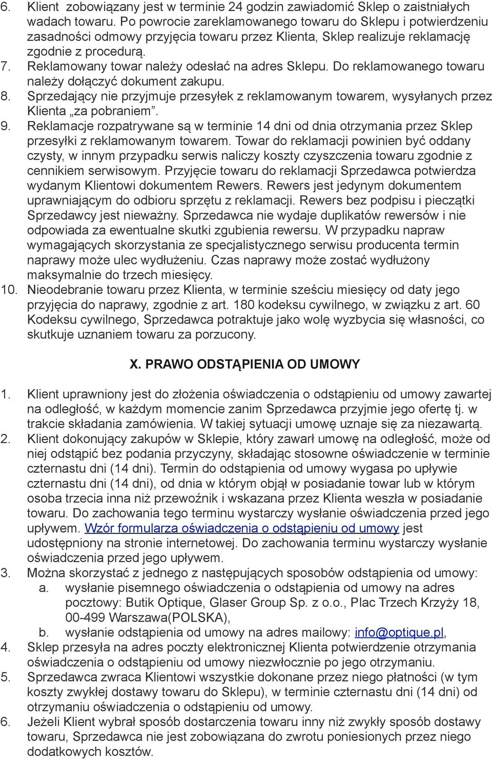 Reklamowany towar należy odesłać na adres Sklepu. Do reklamowanego towaru należy dołączyć dokument zakupu. 8.