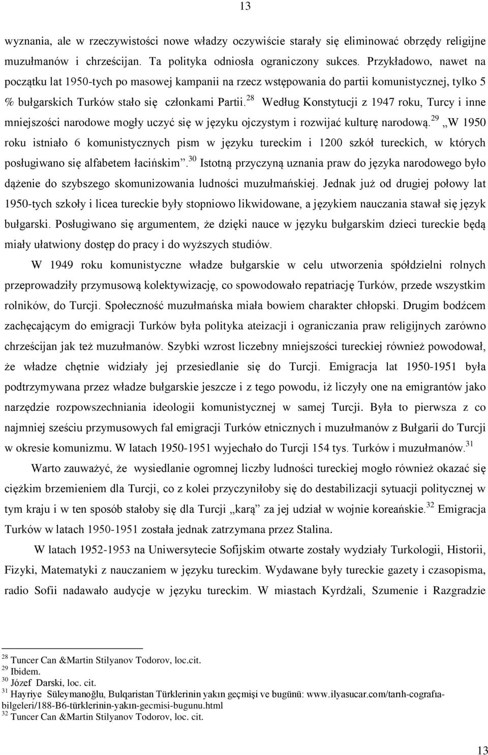 28 Według Konstytucji z 1947 roku, Turcy i inne mniejszości narodowe mogły uczyć się w języku ojczystym i rozwijać kulturę narodową.