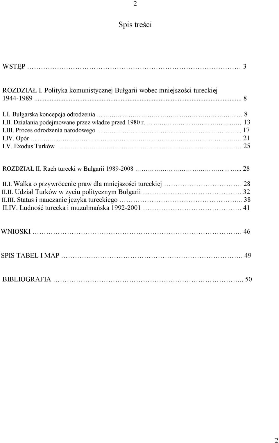 Ruch turecki w Bułgarii 1989-2008... 28 II.I. Walka o przywrócenie praw dla mniejszości tureckiej. 28 II.II. Udział Turków w życiu politycznym Bułgarii.