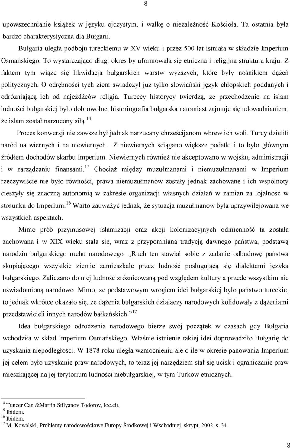 Z faktem tym wiąże się likwidacja bułgarskich warstw wyższych, które były nośnikiem dążeń politycznych.