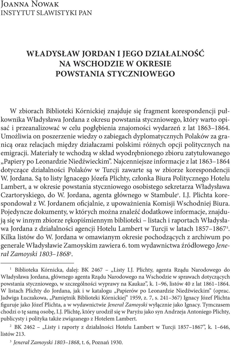 Umożliwia on poszerzenie wiedzy o zabiegach dyplomatycznych Polaków za granicą oraz relacjach między działaczami polskimi różnych opcji politycznych na emigracji.