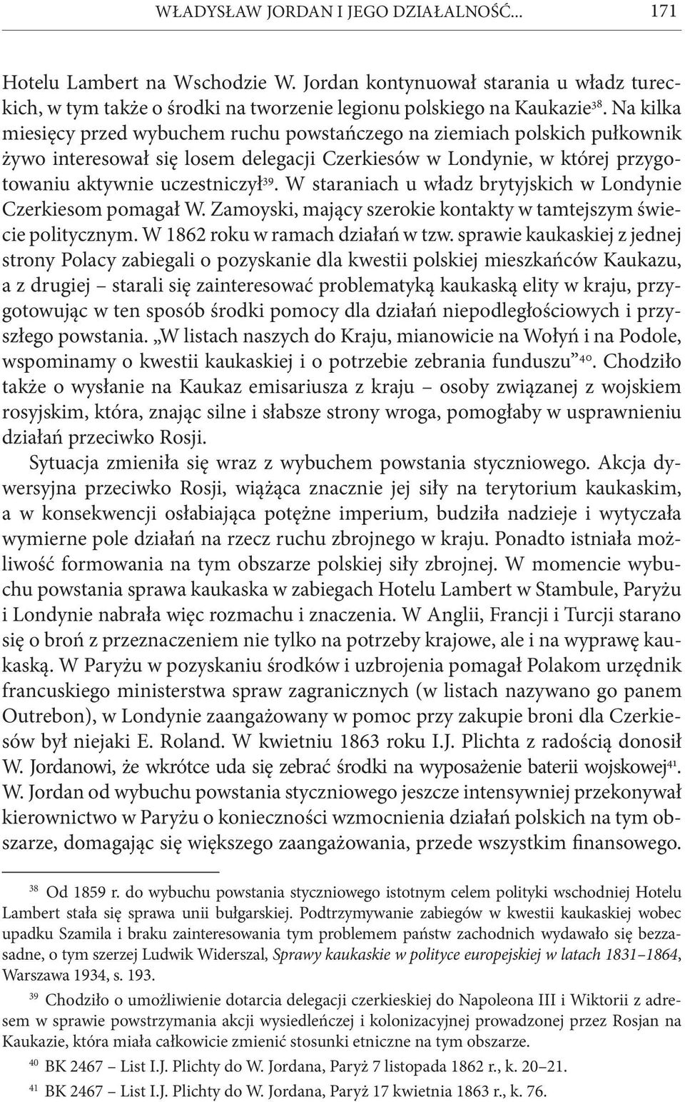 W staraniach u władz brytyjskich w Londynie Czerkiesom pomagał W. Zamoyski, mający szerokie kontakty w tamtejszym świecie politycznym. W 1862 roku w ramach działań w tzw.