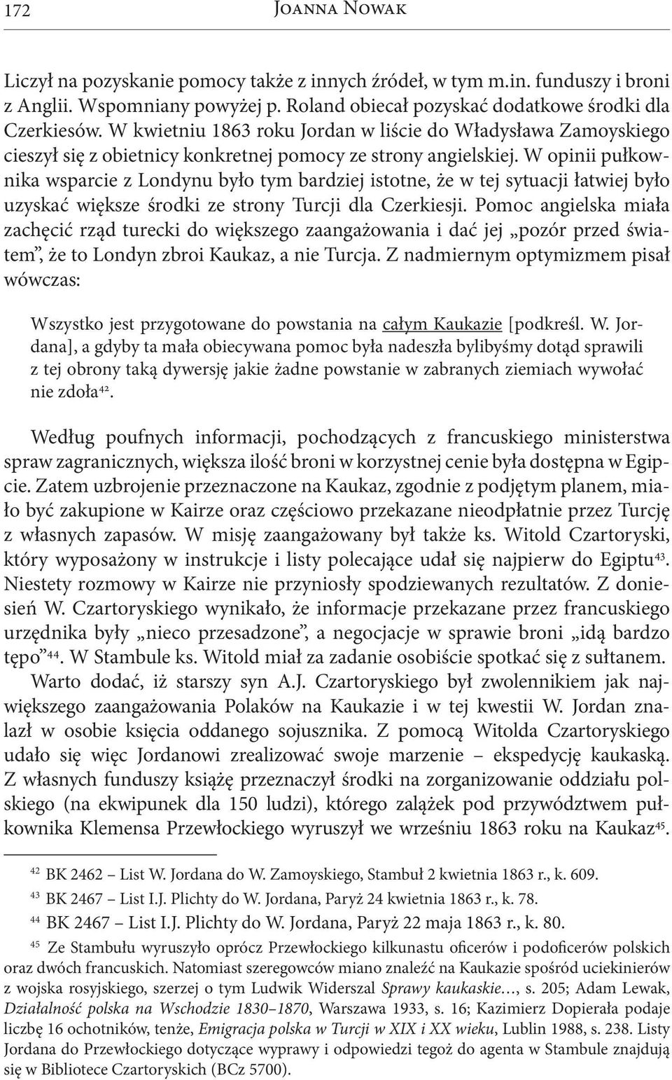 W opinii pułkownika wsparcie z Londynu było tym bardziej istotne, że w tej sytuacji łatwiej było uzyskać większe środki ze strony Turcji dla Czerkiesji.