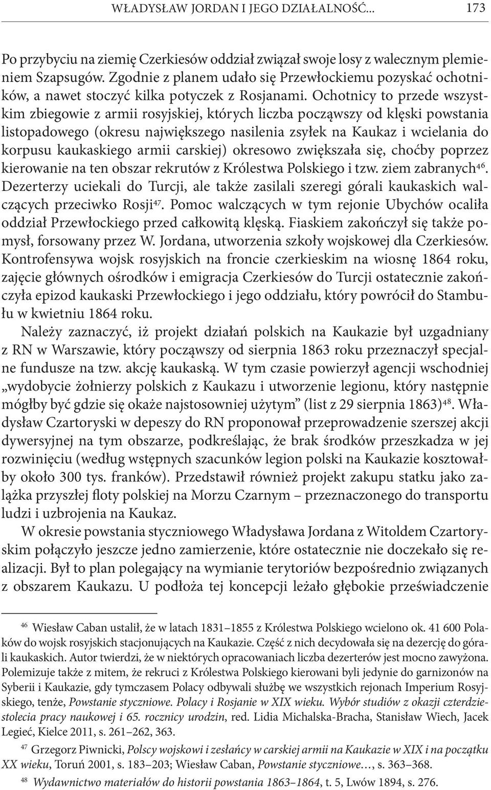 Ochotnicy to przede wszystkim zbiegowie z armii rosyjskiej, których liczba począwszy od klęski powstania listopadowego (okresu największego nasilenia zsyłek na Kaukaz i wcielania do korpusu