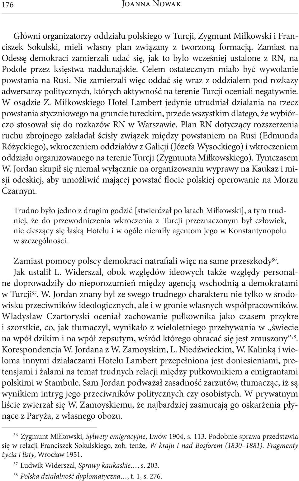 Nie zamierzali więc oddać się wraz z oddziałem pod rozkazy adwersarzy politycznych, których aktywność na terenie Turcji oceniali negatywnie. W osądzie Z.