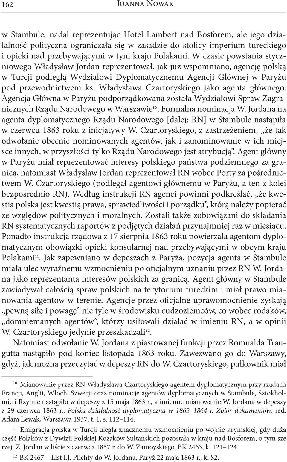 W czasie powstania styczniowego Władysław Jordan reprezentował, jak już wspomniano, agencję polską w Turcji podległą Wydziałowi Dyplomatycznemu Agencji Głównej w Paryżu pod przewodnictwem ks.