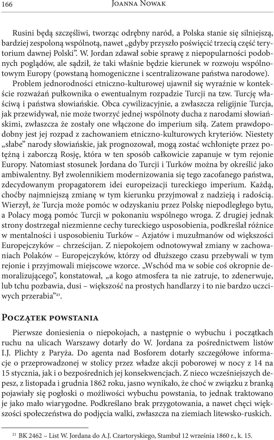 Problem jednorodności etniczno-kulturowej ujawnił się wyraźnie w kontekście rozważań pułkownika o ewentualnym rozpadzie Turcji na tzw. Turcję właściwą i państwa słowiańskie.