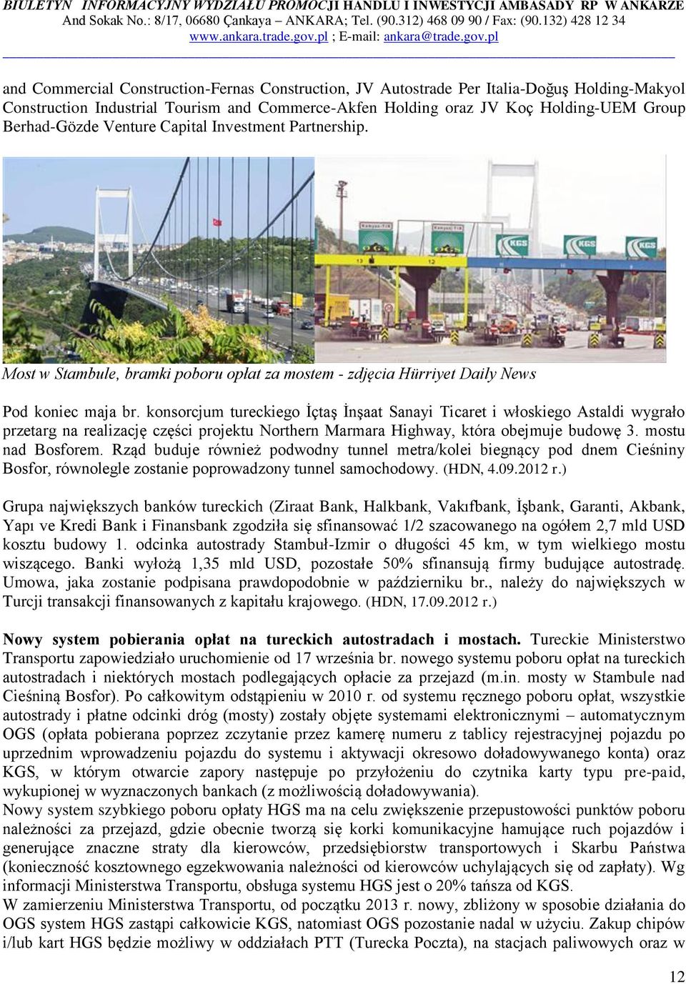 konsorcjum tureckiego İçtaş İnşaat Sanayi Ticaret i włoskiego Astaldi wygrało przetarg na realizację części projektu Northern Marmara Highway, która obejmuje budowę 3. mostu nad Bosforem.