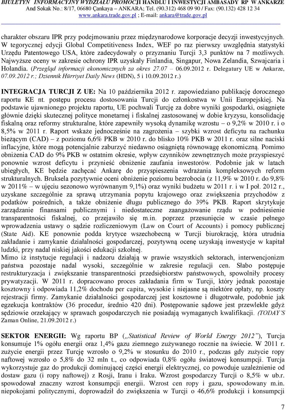 Najwyższe oceny w zakresie ochrony IPR uzyskały Finlandia, Singapur, Nowa Zelandia, Szwajcaria i Holandia. (Przegląd informacji ekonomicznych za okres 27.07 06.09.2012 r. Delegatury UE w Ankarze, 07.