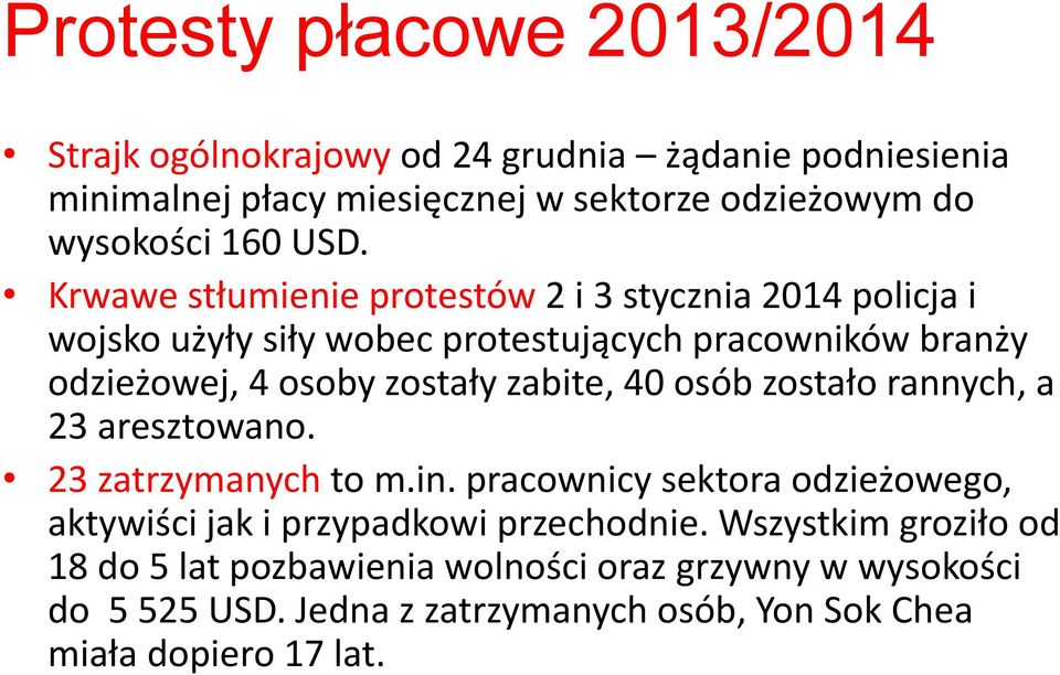 zabite, 40 osób zostało rannych, a 23 aresztowano. 23 zatrzymanych to m.in. pracownicy sektora odzieżowego, aktywiści jak i przypadkowi przechodnie.