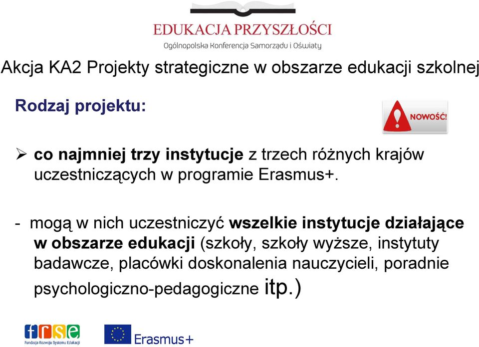 - mogą w nich uczestniczyć wszelkie instytucje działające w obszarze edukacji (szkoły,