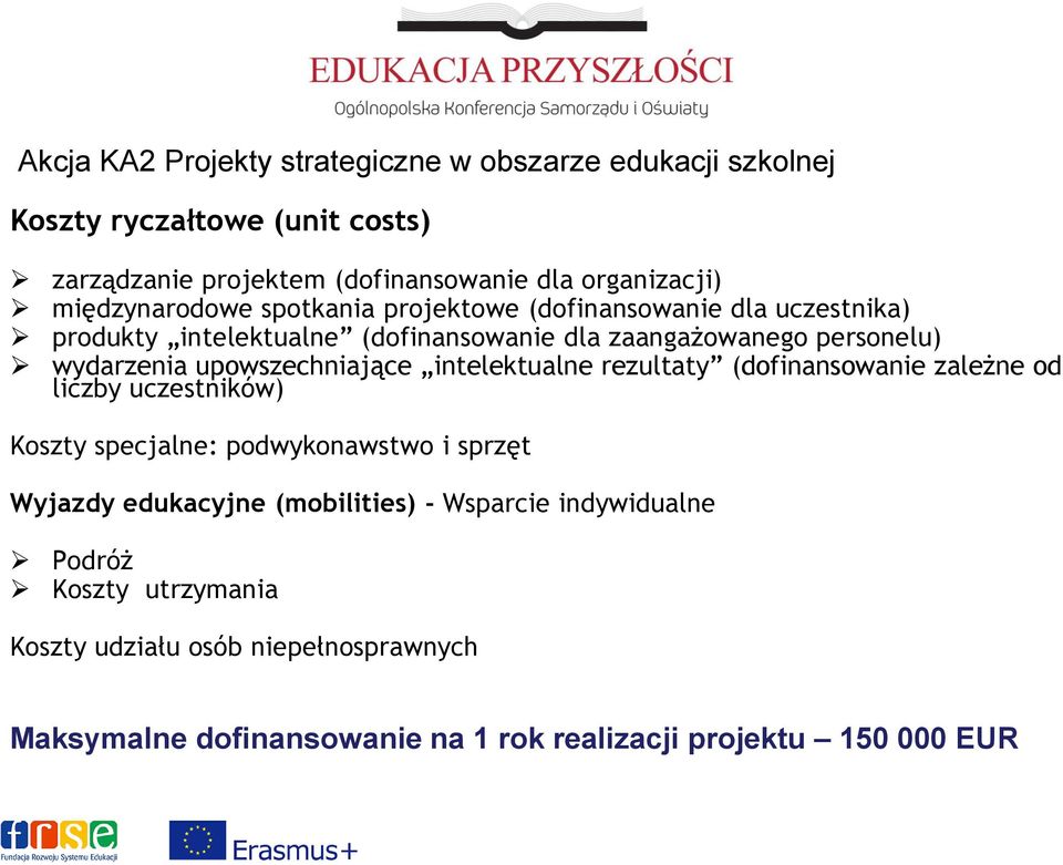 upowszechniające intelektualne rezultaty (dofinansowanie zależne od liczby uczestników) Koszty specjalne: podwykonawstwo i sprzęt Wyjazdy edukacyjne