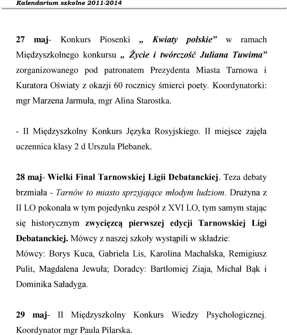 28 maj- Wielki Finał Tarnowskiej Ligii Debatanckiej. Teza debaty brzmiała - Tarnów to miasto sprzyjające młodym ludziom.