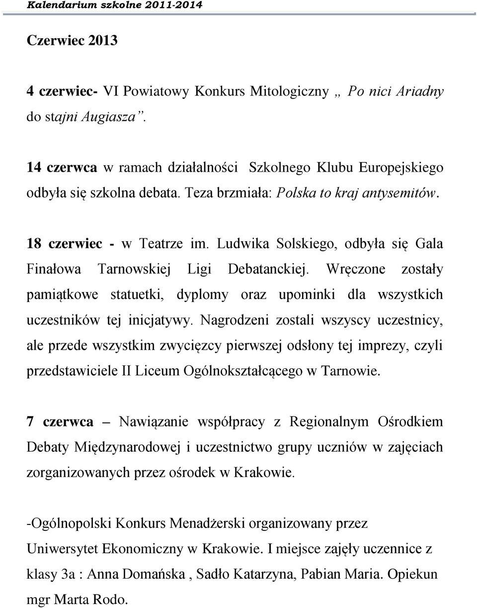 Wręczone zostały pamiątkowe statuetki, dyplomy oraz upominki dla wszystkich uczestników tej inicjatywy.