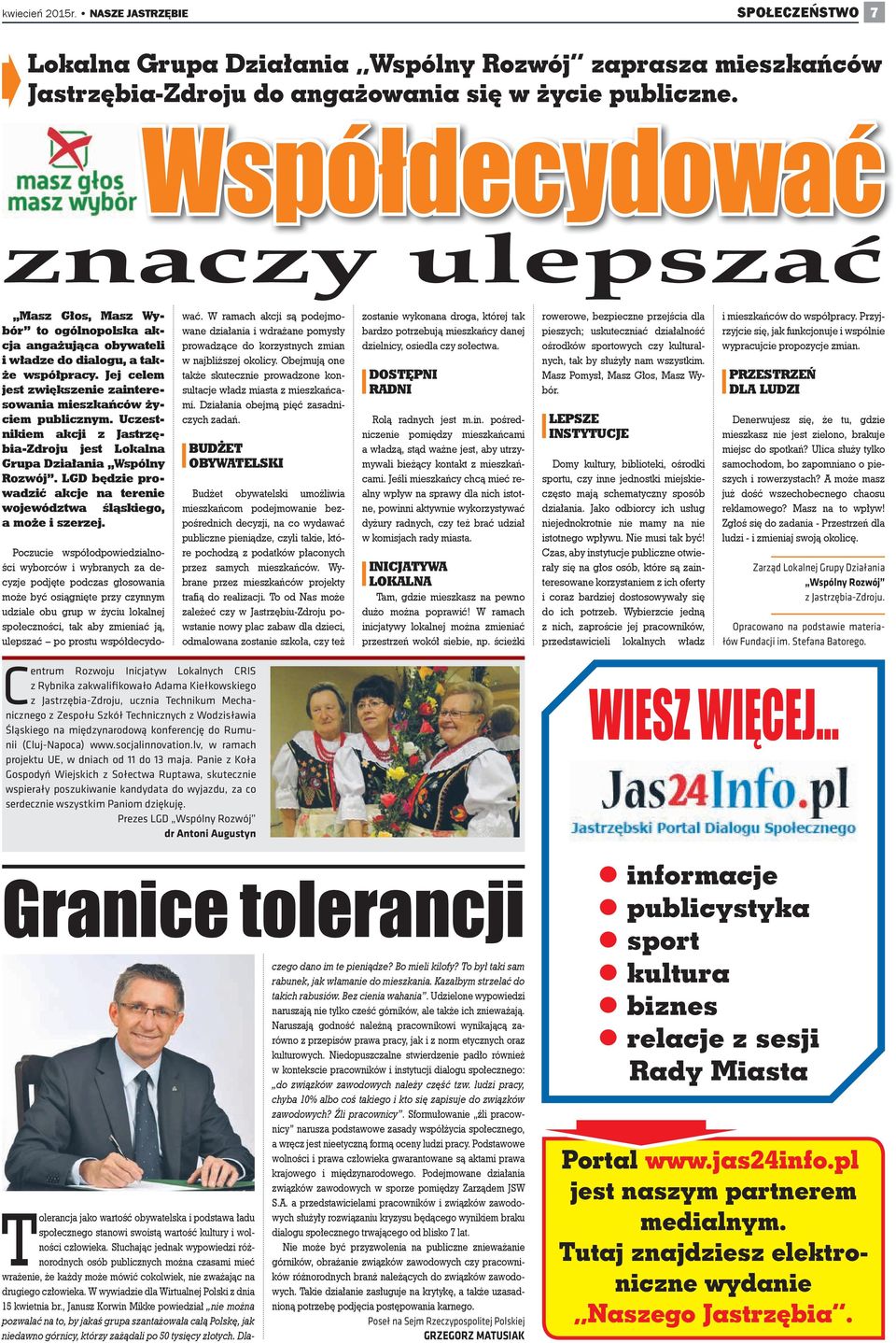 Jej celem jest zwiększenie zainteresowania mieszkańców życiem publicznym. Uczestnikiem akcji z Jastrzębia-zdroju jest Lokalna Grupa działania wspólny rozwój.