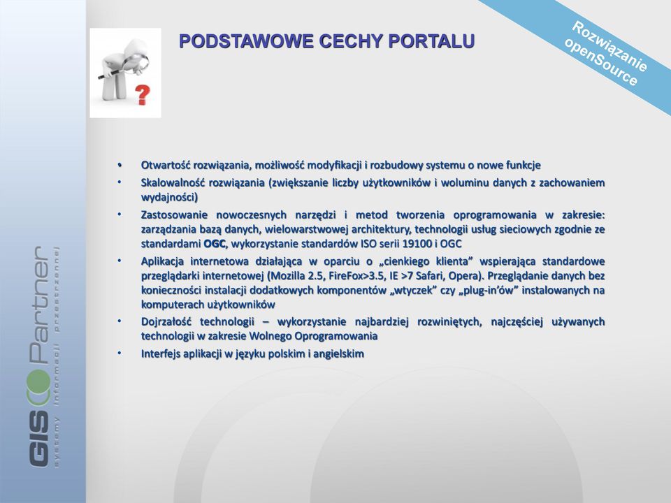 OGC, wykorzystanie standardów ISO serii 19100 i OGC Aplikacja internetowa działająca w oparciu o cienkiego klienta wspierająca standardowe przeglądarki internetowej (Mozilla 2.5, FireFox>3.