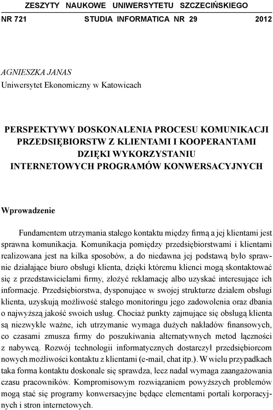 Komunikacja pomiędzy przedsiębiorstwami i klientami realizowana jest na kilka sposobów, a do niedawna jej podstawą było sprawnie działające biuro obsługi klienta, dzięki któremu klienci mogą