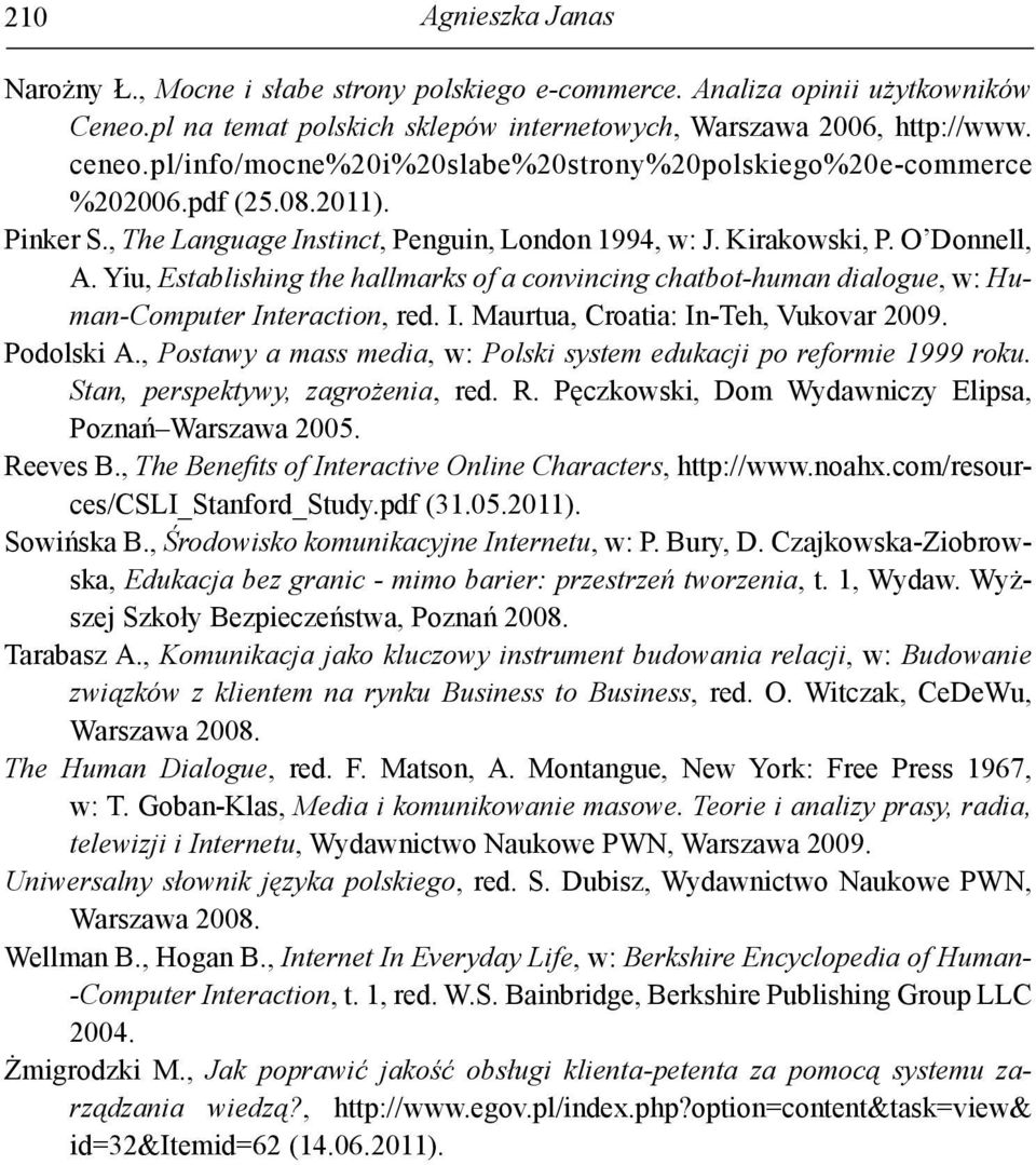 Yiu, Establishing the hallmarks of a convincing chatbot-human dialogue, w: Human-Computer Interaction, red. I. Maurtua, Croatia: In-Teh, Vukovar 2009. Podolski A.