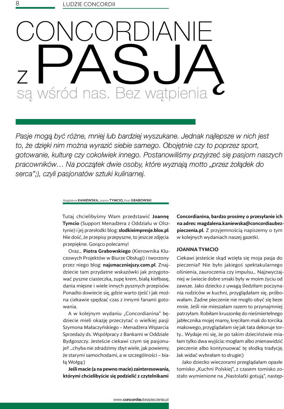 Postanowiliśmy przyjrzeć się pasjom naszych pracowników Na początek dwie osoby, które wyznają motto przez żołądek do serca ;), czyli pasjonatów sztuki kulinarnej.