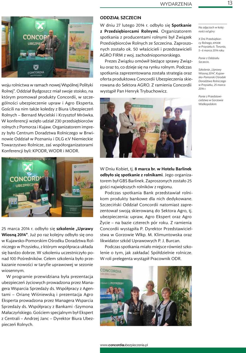 Organizatorem imprezy było Centrum Doradztwa Rolniczego w Brwinowie Oddział w Poznaniu i DLG e.v Niemieckie Towarzystwo Rolnicze, zaś współorganizatorami Konferencji byli: KPODR, WODR i MODR.