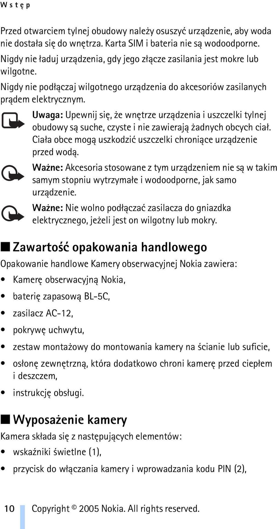 Uwaga: Upewnij siê, e wnêtrze urz±dzenia i uszczelki tylnej obudowy s± suche, czyste i nie zawieraj± adnych obcych cia³. Cia³a obce mog± uszkodziæ uszczelki chroni±ce urz±dzenie przed wod±.