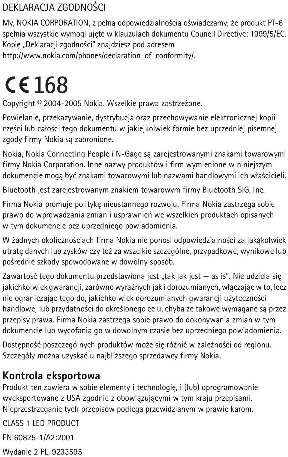 Powielanie, przekazywanie, dystrybucja oraz przechowywanie elektronicznej kopii czê ci lub ca³o ci tego dokumentu w jakiejkolwiek formie bez uprzedniej pisemnej zgody firmy Nokia s± zabronione.