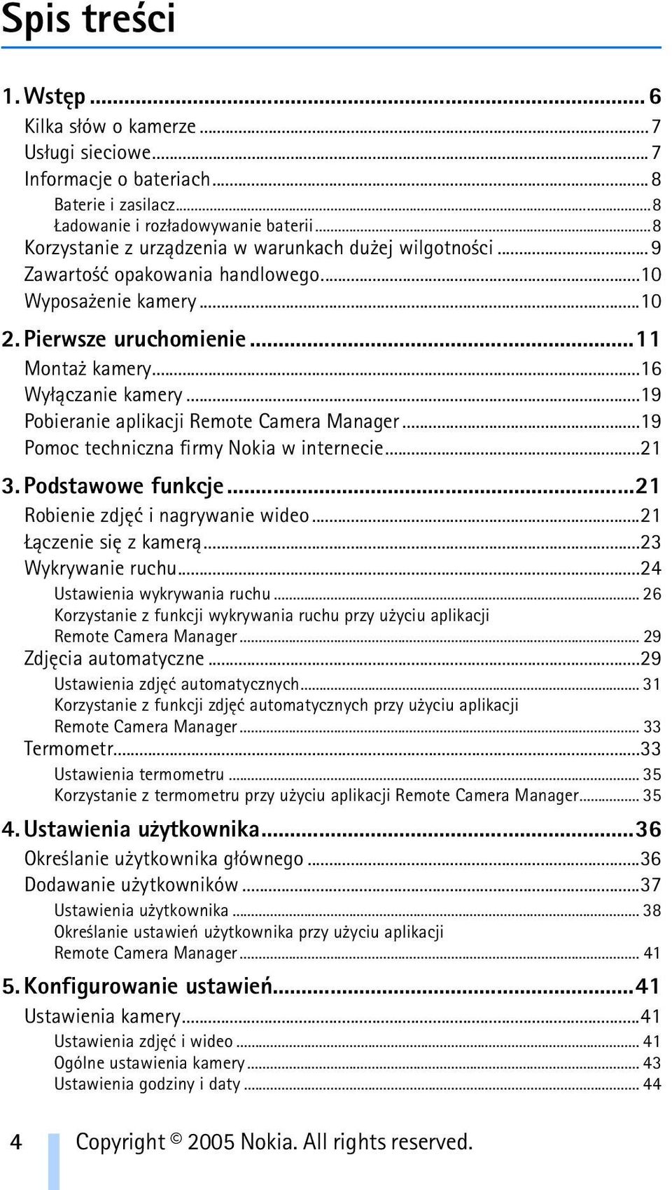 ..19 Pobieranie aplikacji Remote Camera Manager...19 Pomoc techniczna firmy Nokia w internecie...21 3. Podstawowe funkcje...21 Robienie zdjêæ i nagrywanie wideo...21 ±czenie siê z kamer±.