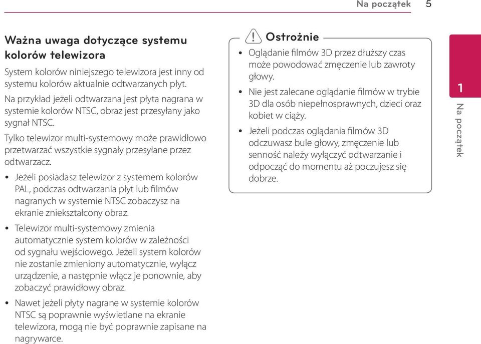 Tylko telewizor multi-systemowy może prawidłowo przetwarzać wszystkie sygnały przesyłane przez odtwarzacz.