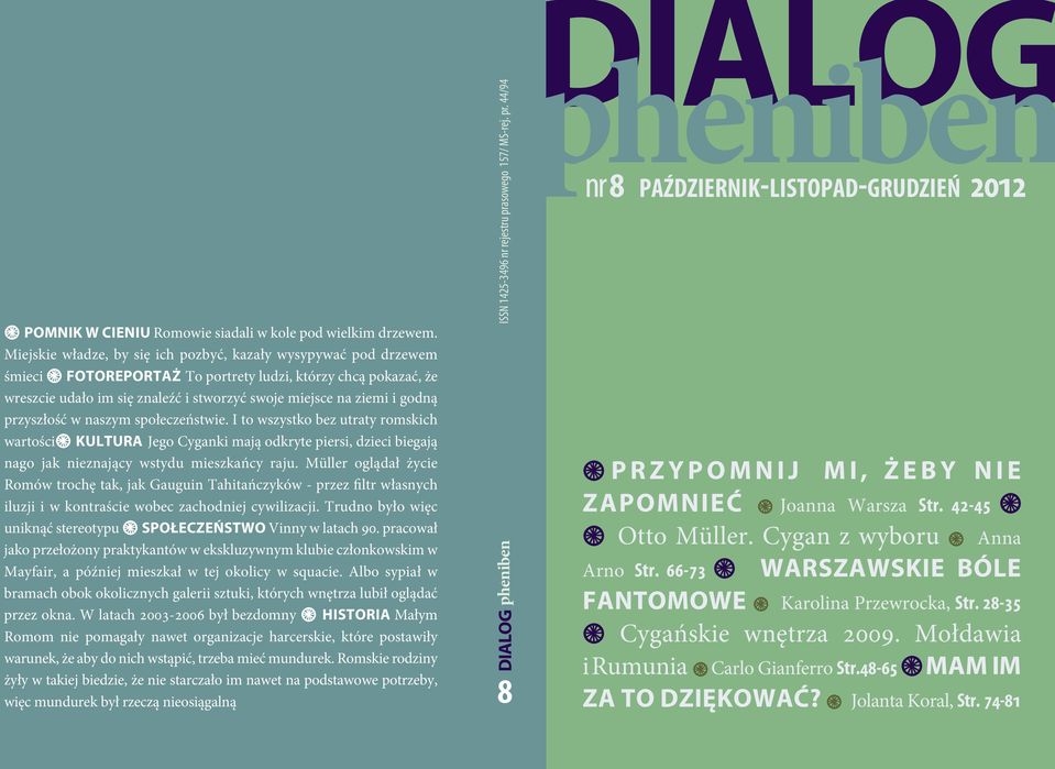 godną przyszłość w naszym społeczeństwie. I to wszystko bez utraty romskich wartościg KULtUrA Jego Cyganki mają odkryte piersi, dzieci biegają nago jak nieznający wstydu mieszkańcy raju.