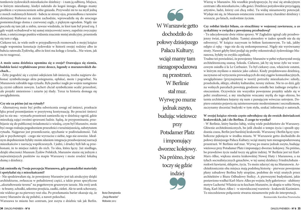 czerwonej cegły, z pięknym ogrodem. Nigdy nie poczuła się tam jak u siebie, zawsze wiedziała, że ktoś tam był przed nią.