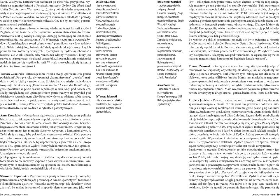 Kościół katolicki w Polsce, ale także Watykan, we własnym mniemaniu tak dbałe o prawdę, w całej tej sprawie konsekwentnie milczały. Czy nie był to rodzaj porozumienia ponad podziałami?