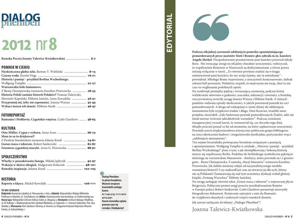 .. 28-35 Historia Polski zamiast historii Polaków? Tomasz Żukowski, Sławomir Kapralski, Elżbieta Janicka, Anna Zawadzka... 36-41 Przypomnij mi, żeby nie zapomnieć. Joanna Warsza.
