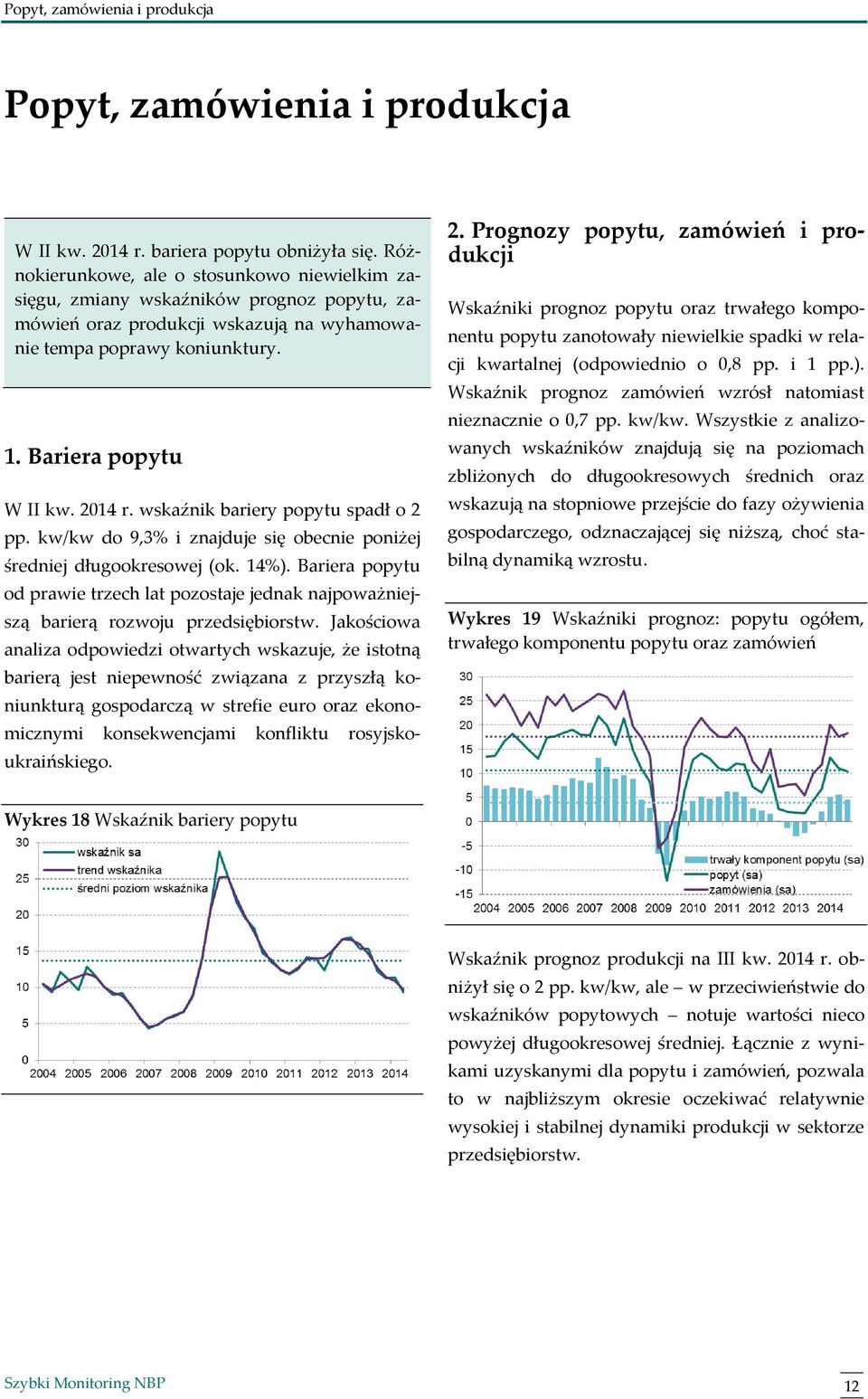 wskaźnik bariery popytu spadł o 2 pp. kw/kw do 9,3% i znajduje się obecnie poniżej średniej długookresowej (ok. 14%).