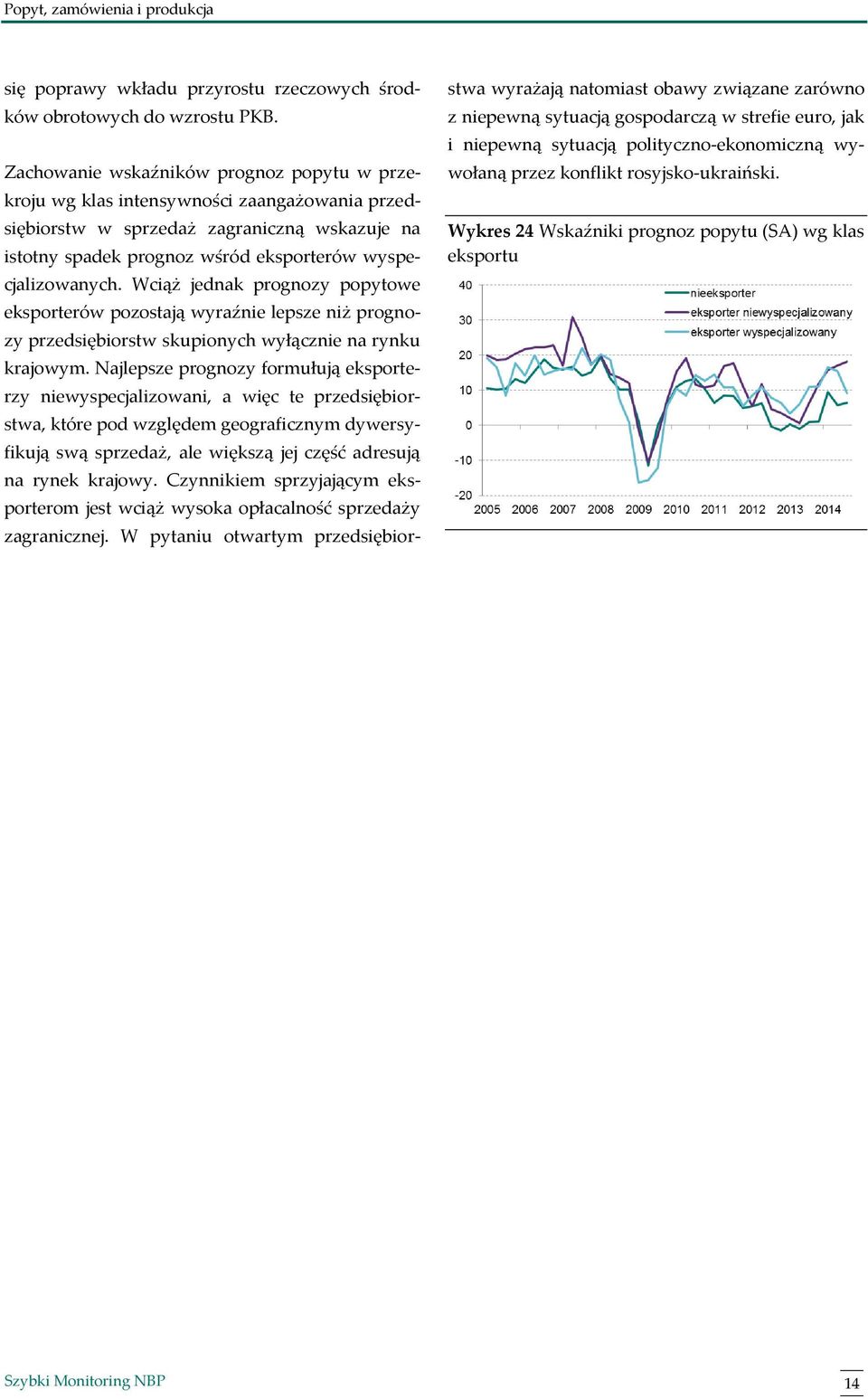 Wciąż jednak prognozy popytowe eksporterów pozostają wyraźnie lepsze niż prognozy przedsiębiorstw skupionych wyłącznie na rynku krajowym.