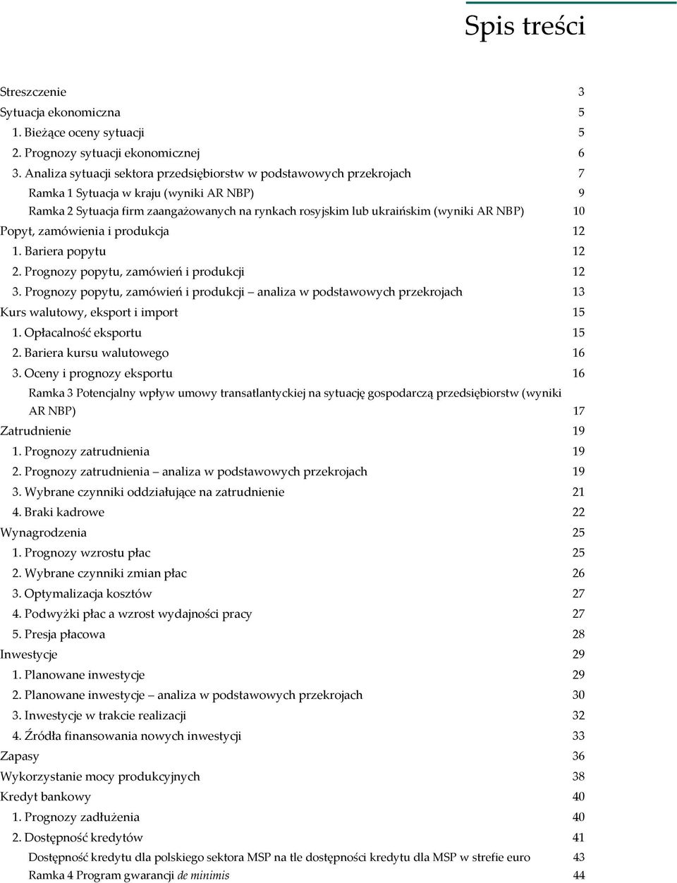 NBP) 10 Popyt, zamówienia i produkcja 12 1. Bariera popytu 12 2. Prognozy popytu, zamówień i produkcji 12 3.