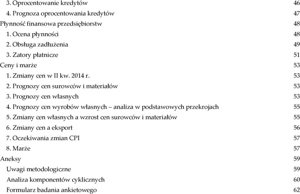 Prognozy cen własnych 53 4. Prognozy cen wyrobów własnych analiza w podstawowych przekrojach 55 5.