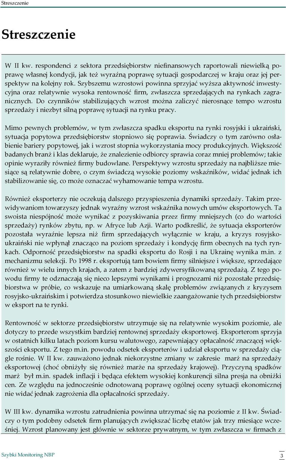 Szybszemu wzrostowi powinna sprzyjać wyższa aktywność inwestycyjna oraz relatywnie wysoka rentowność firm, zwłaszcza sprzedających na rynkach zagranicznych.