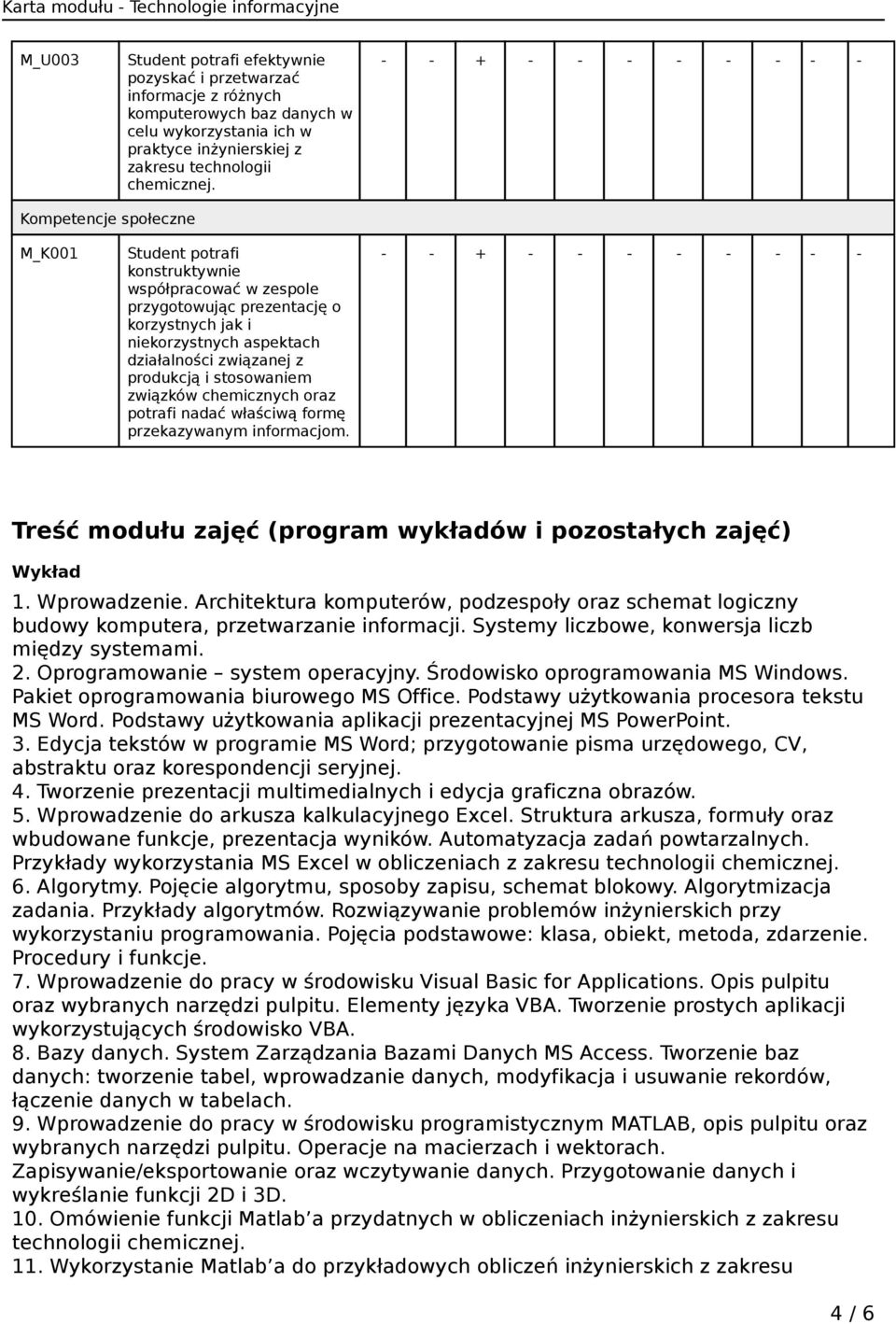 stosowaniem związków chemicznych oraz potrafi nadać właściwą formę przekazywanym informacjom. Treść modułu zajęć (program wykładów i pozostałych zajęć) Wykład 1. Wprowadzenie.