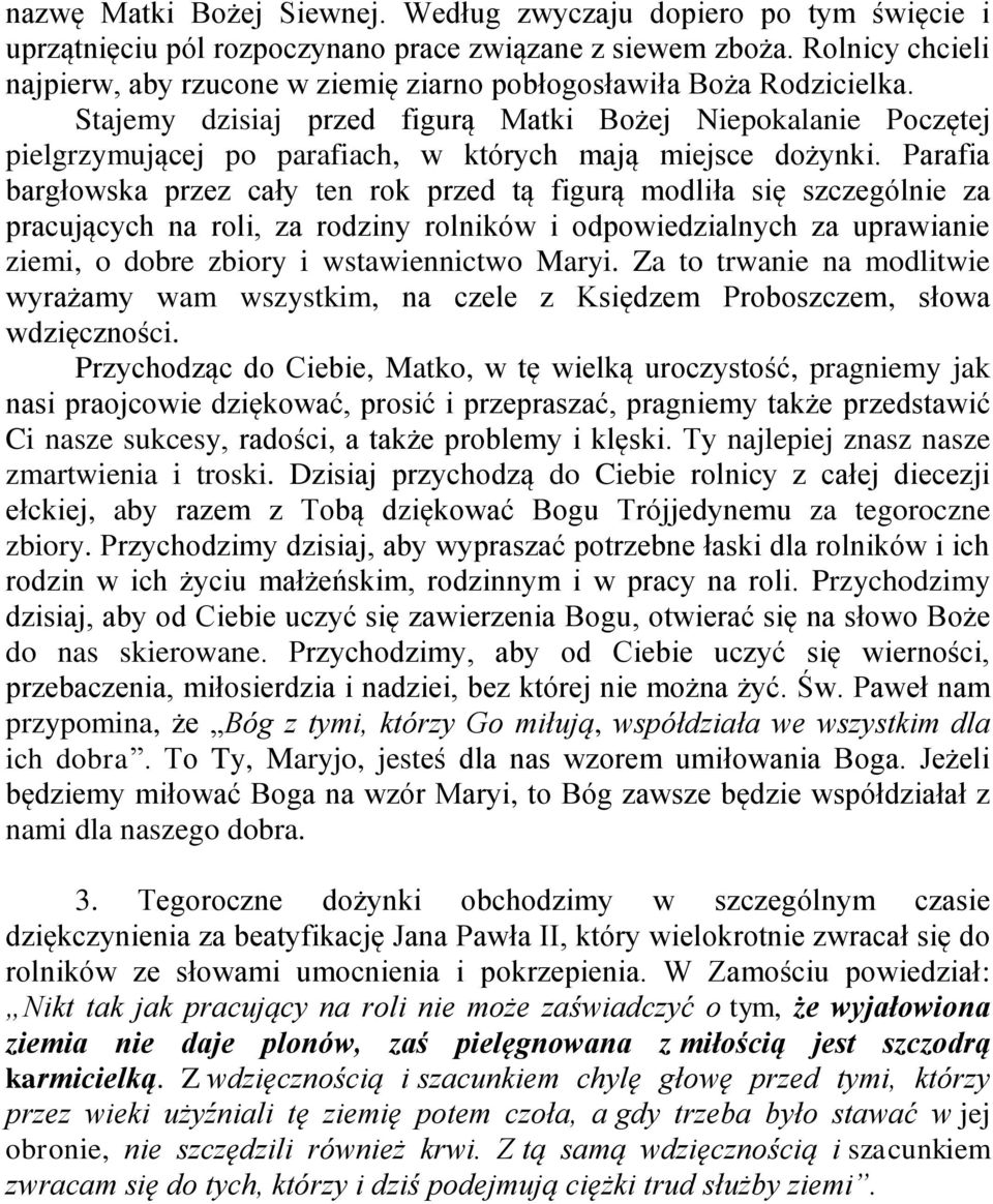 Stajemy dzisiaj przed figurą Matki Bożej Niepokalanie Poczętej pielgrzymującej po parafiach, w których mają miejsce dożynki.