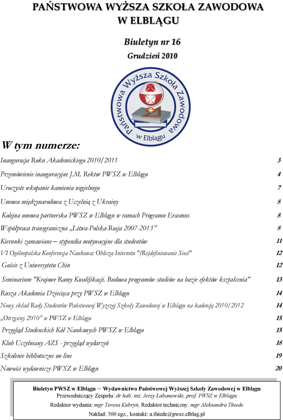 transgraniczna Litwa-Polska-Rosja 2007-2013 8 Kierunki zamawiane stypendia motywacyjne dla studentów 11 VI Ogólnopolska Konferencja Naukowa: Oblicza Internetu "(Re)definiowanie Sieci" 12 Goście z